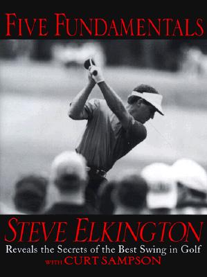 Five Fundamentals: Steve Elkington Reveals the Secrets of the Best Swing in Golf