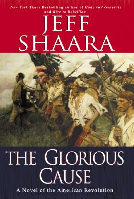 The Glorious Cause: A Novel of the American Revolution