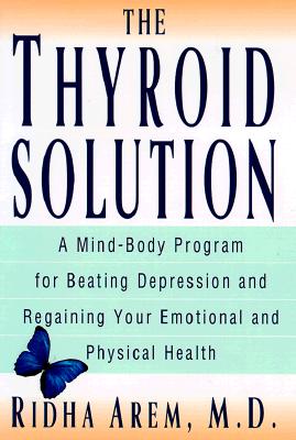 Image for The Thyroid Solution: A Mind-Body Program for Beating Depression and Regaining Your Emotional and Phys ical Health