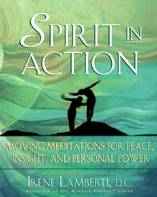 SPIRIT IN ACTION Moving Meditations for Peace, Insight, and Personal Power