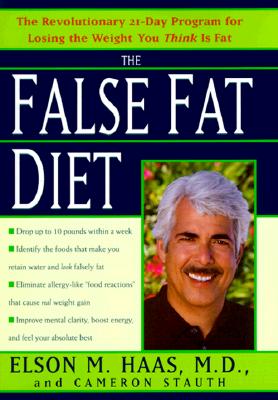 Image for The False Fat Diet: The Revolutionary 21-Day Program for Losing the Weight You Think Is Fat