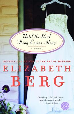 Until the Real Thing Comes Along: A Novel (Ballantine Reader's Circle), Elizabeth Berg Until the Real Thing Comes Along: A Novel (Ballantine Reader's Circle), Elizabeth Berg