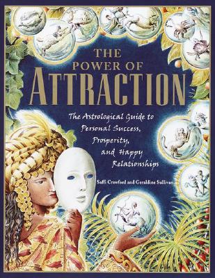 Image for The Power of Attraction: The Astrological Guide to Personal Success, Prosperity, and Happy Relationships