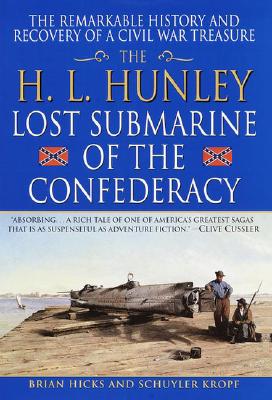 Raising the Hunley The Remarkable History and Recovery of the Lost Confederate Submarine