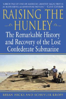 Image for Raising the Hunley: The Remarkable History and Recovery of the Lost Confederate Submarine