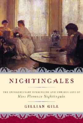Nightingales: The Extraordinary Upbringing and Curious Life of Miss Florence Nightingale