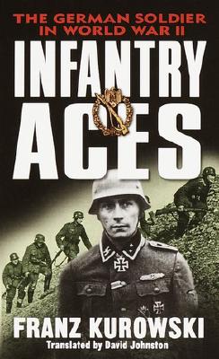 Infantry Aces: The German Soldier in World War II