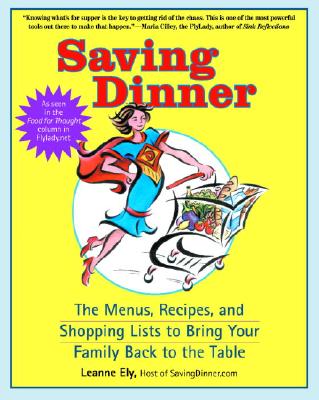Saving Dinner: The Menus, Recipes, and Shopping Lists to Bring Your Family Back to the Table