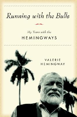 Running with the Bulls: My Years with the Hemingways