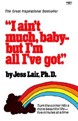 I Ain't Much, Baby--But I'm All I've Got: Turn the Corner into a More Beautiful Life-Five Minutes at a Time