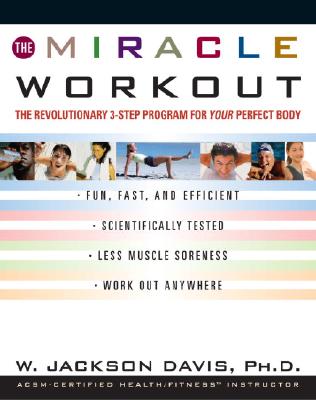 MIRACLE WORKOUT: THE REVOLUTIONARY 3-STEP PROGRAM FOR YOUR PERFECT BODY