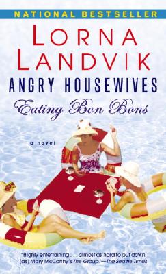 Angry Housewives Eating Bon Bons: A Novel