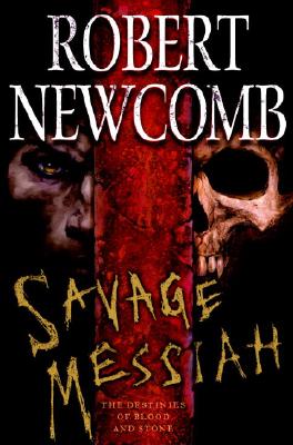 Savage Messiah: The Destinies of Blood and Stone