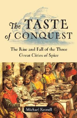 The Taste of Conquest: The Rise and Fall of the Three Great Cities of Spice
