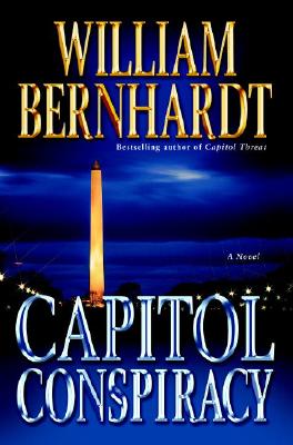Capitol Conspiracy: A Novel [Hardcover] Bernhardt, William