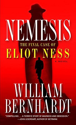 Nemesis: The Final Case of Eliot Ness A Novel