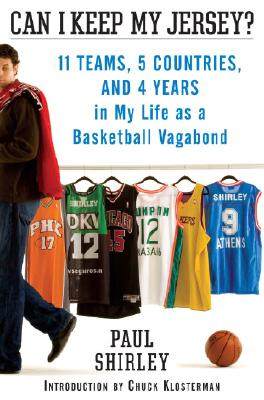 Can I Keep My Jersey: 11 Teams, 5 Countries, and 4 Years in My Life as a Basketball Vagabond