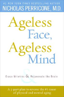 Image for Ageless Face, Ageless Mind: Erase Wrinkles and Rejuvenate the Brain