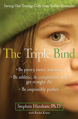 Image for The Triple Bind: Saving Our Teenage Girls from Today's Pressures The Triple Bind: Saving Our Teenage Girls from Today's Pressures