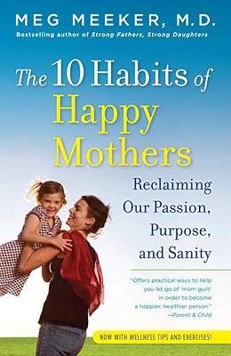 10 Habits of Happy Mothers: Reclaiming Our Passion, Purpose, and Sanity