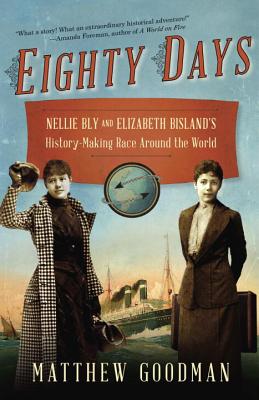 Eighty Days: Nellie Bly and Elizabeth Bisland's History-Making Race Around the World