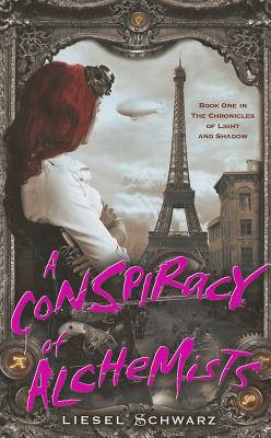 A Conspiracy of Alchemists: 1 (Chronicles of Light and Shadow) Schwarz, Liesel
