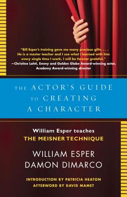 Image for The Actor's Guide to Creating a Character: William Esper Teaches the Meisner Technique The Actor's Guide to Creating a Character: William Esper Teaches the Meisner Technique