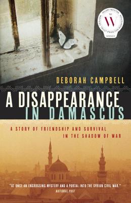 A Disappearance in Damascus: A Story of Friendship and Survival in the Shadow of War