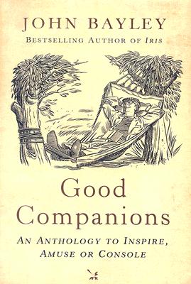 Good Companions: An anthology to inspire, amuse or console Bayley, John