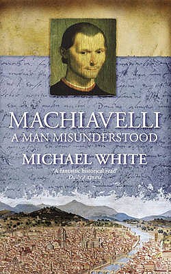 Image for Machiavelli: A Man Misunderstood Machiavelli: A Man Misunderstood