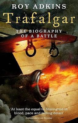 Trafalgar : The Biography of a Battle