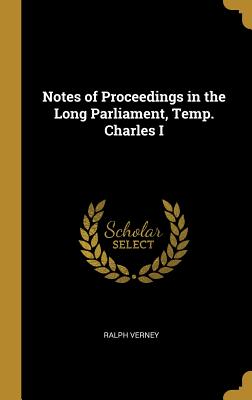 Notes of Proceedings in the Long Parliament, Temp. Charles I