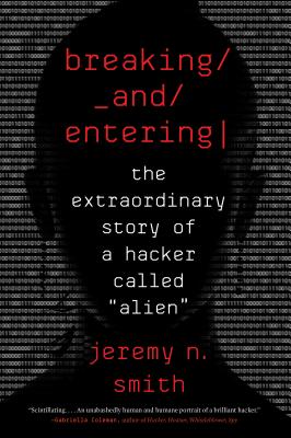 Breaking and Entering: The Extraordinary Story of a Hacker Called 'Alien'