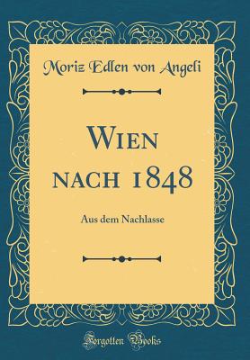 Wien nach 1848: Aus dem Nachlasse (Classic Reprint) (German Edition)