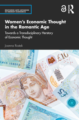 Womens Economic Thought in the Romantic Age: Towards a Transdisciplinary Herstory of Economic Thought (Routledge IAFFE Advances in Feminist Economics)