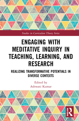 Engaging with Meditative Inquiry in Teaching, Learning, and Research: Realizing Transformative Potentials in Diverse Contexts