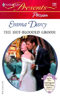 The Hot-Blooded Groom (Passion) (Harlequin Presents, 2195) Emma Darcy