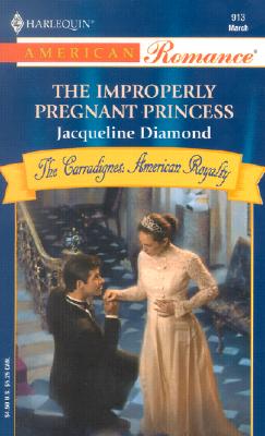 The Improperly Pregnant Princess (Harlequin American Romance #913)