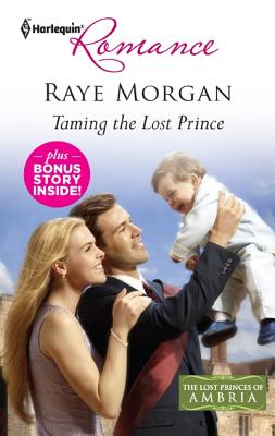 Taming the Lost Prince & Keeping Her Baby's Secret: Taming the Lost Prince Keeping Her Baby's Secret (Harlequin Romance)
