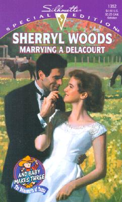 Marrying a Delacourt (And Baby Makes Three: The Delacourts of Texas / Silhouette Special Edition, No. 1352)