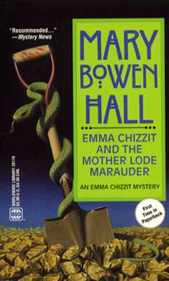 Emma Chizzit and the Mother Lode Marauder, Hall, Mary Bowen Emma Chizzit and the Mother Lode Marauder, Hall, Mary Bowen