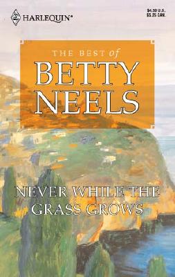 Never While the Grass Grows (The Best of Betty Neels Series)