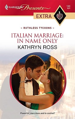 Italian Marriage: In Name Only (Harlequin Presents Extra: Ruthless Tycoons)