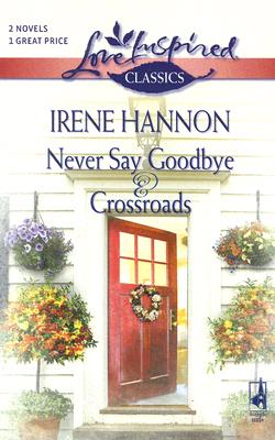 Never Say Goodbye / Crossroads (Love Inspired Classics)