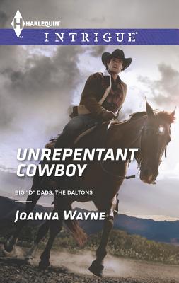 Unrepentant Cowboy (Harlequin IntrigueBig 'D' Dads: The Daltons)