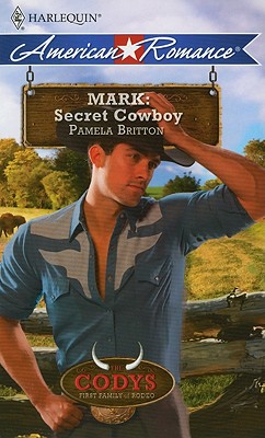 Mark: Secret Cowboy (Harlequin American Romance) (Codys: First Family of Rodeo)