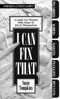 Image for I Can Fix That: Guide For Women Who Want To Do For Themselves