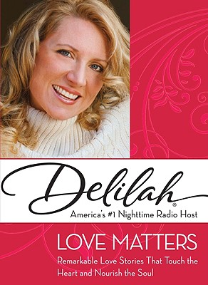 Love Matters: Remarkable Love Stories That Touch the Heart and Nourish the Soul