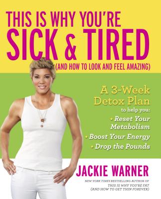This Is Why You're Sick and Tired: (And How to Look and Feel Amazing)