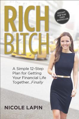 Rich Bitch: A Simple 12-Step Plan for Getting Your Financial Life Together.Finally